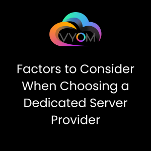 Factors to Consider When Choosing a Dedicated Server Provider