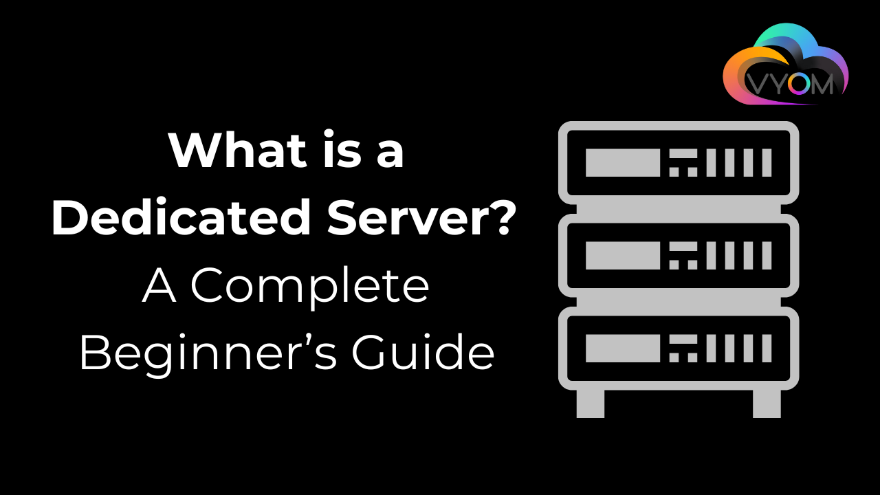 What is a Dedicated Server? A Complete Beginner’s Guide