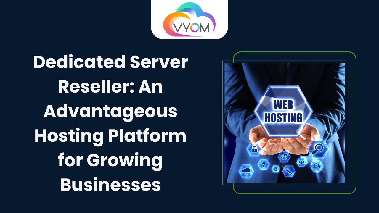 Dedicated Server Reseller: An Advantageous Hosting Platform for Growing Businesses