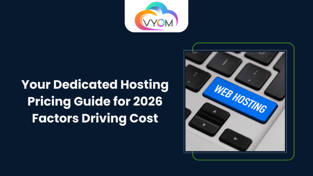 Dedicated Hosting Pricing Factors Explained by Vyom Cloud