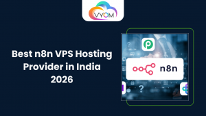 Best n8n Provider in India 2026 – Why Vyom Cloud Is the Smart Choice