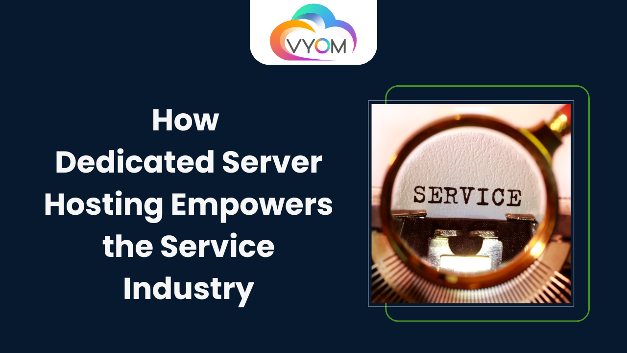 How Dedicated Server Hosting Empowers the Service Industry