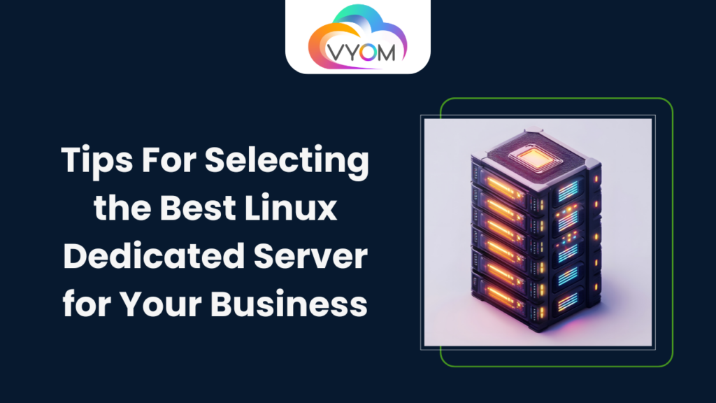 Tips For Selecting the Best Linux Dedicated Server for Your Business