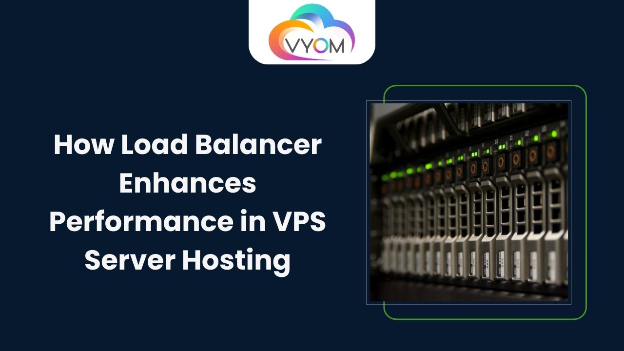 How Load Balancer Enhances Performance in VPS Server Hosting