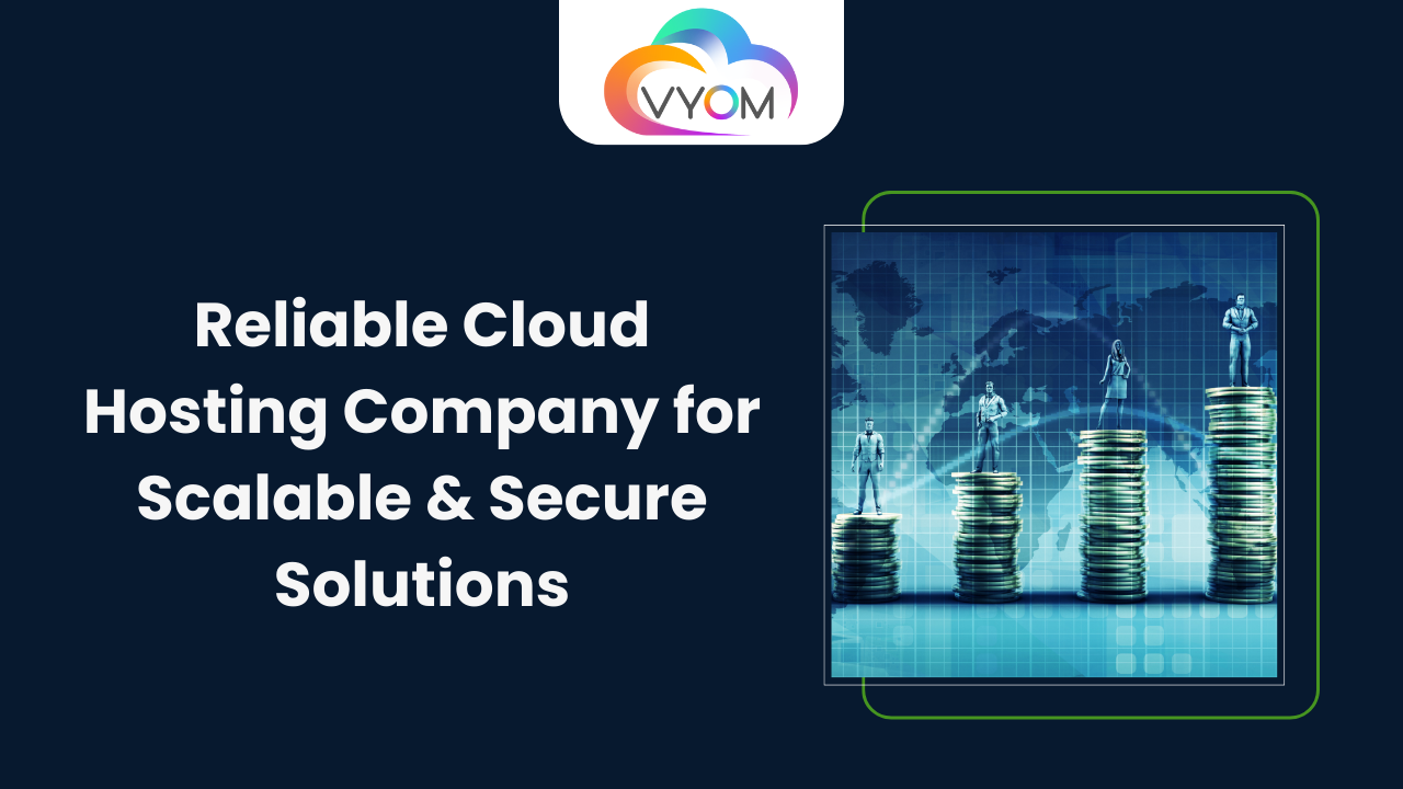 Reliable Cloud Hosting Company for Scalable & Secure Solutions
