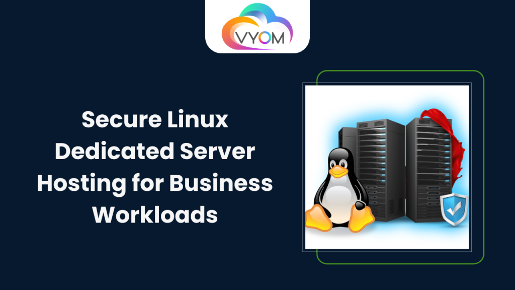 Secure Linux Dedicated Server Hosting for Business Workloads