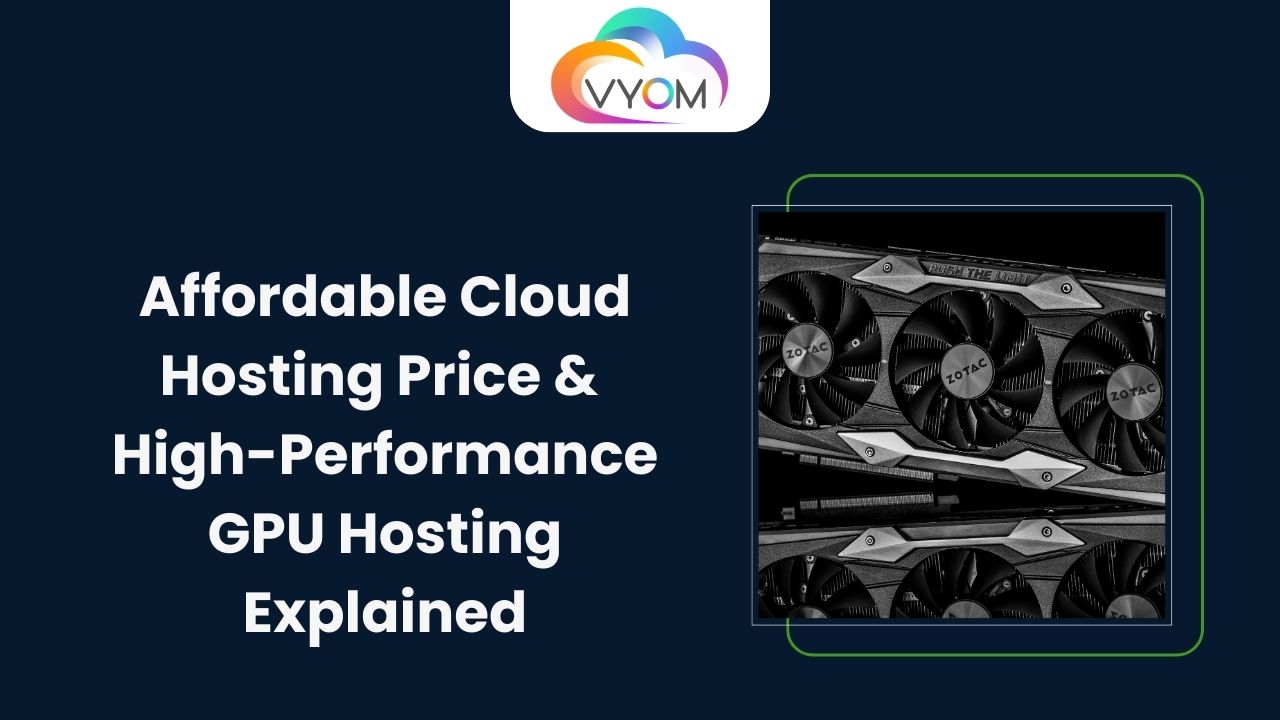 Affordable Cloud Hosting Price & High-Performance GPU Hosting Explained