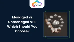 Managed vs Unmanaged VPS: Which Should You Choose? (A Practical Guide for Growing Businesses)
