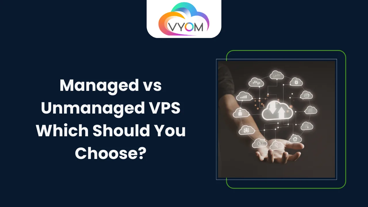 Managed vs Unmanaged VPS: Which Should You Choose?