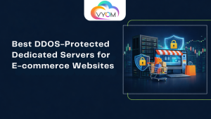 Best DDoS-Protected Dedicated Servers for E-commerce Websites