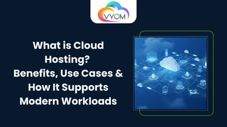 What is Cloud Hosting? Benefits, Use Cases & How It Supports Modern Workloads