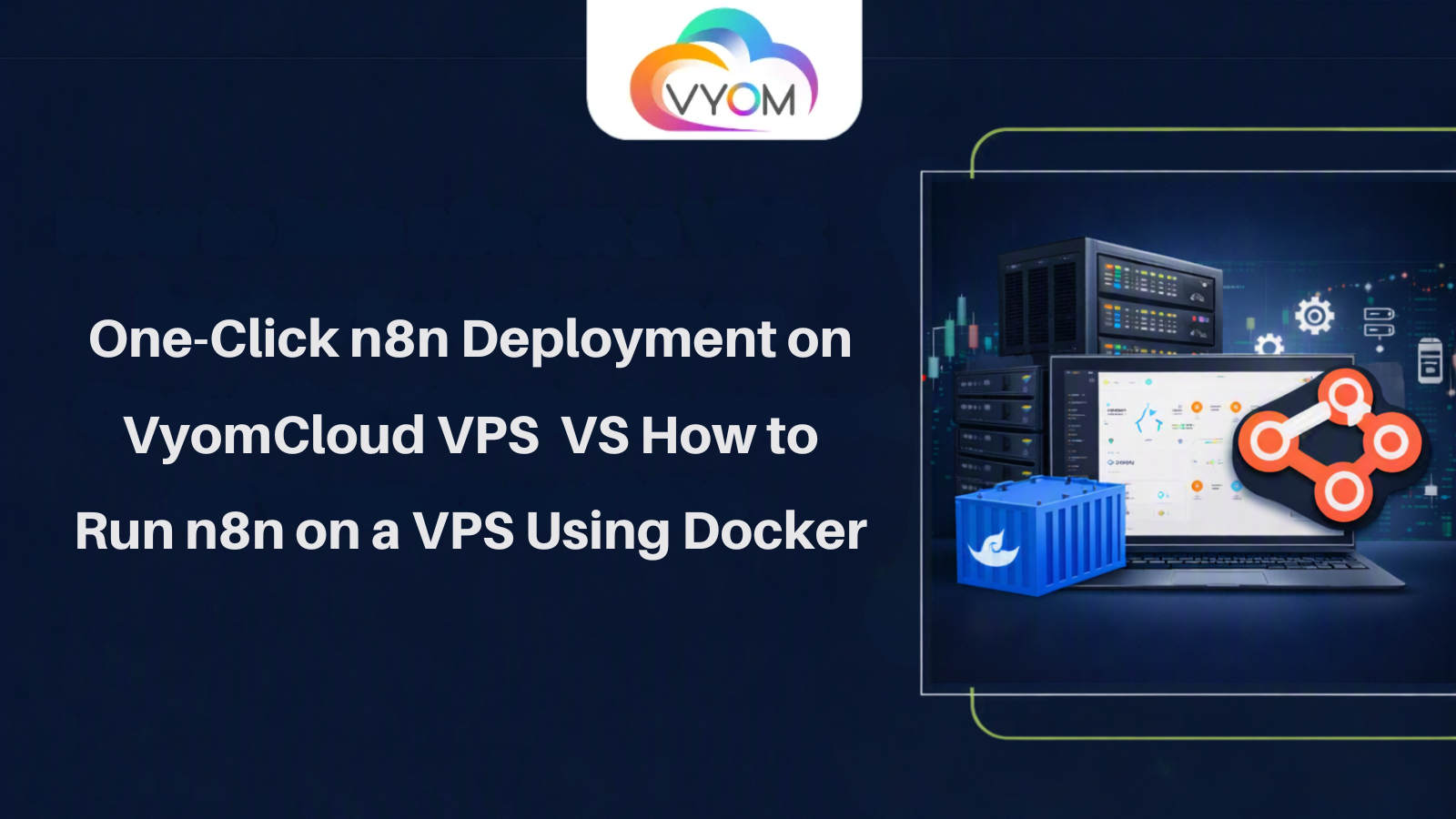 One-Click n8n Deployment on VyomCloud VPS vs How to Run n8n on a VPS Using Docker