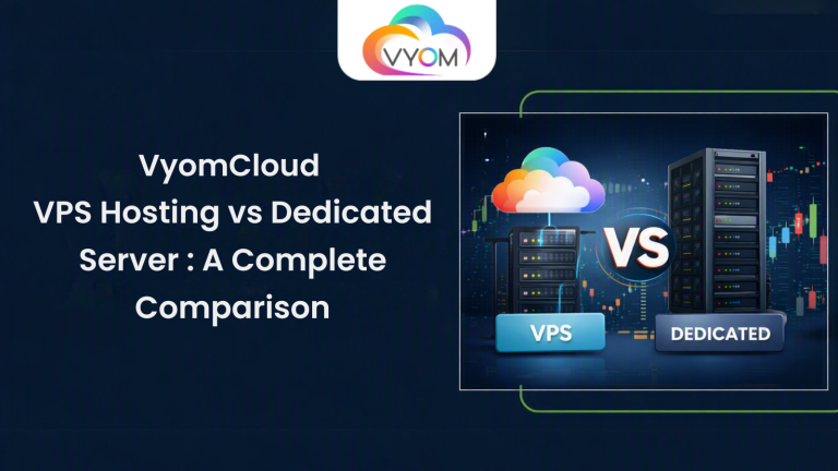 VyomCloud VPS vs Dedicated Server: A Complete Comparison