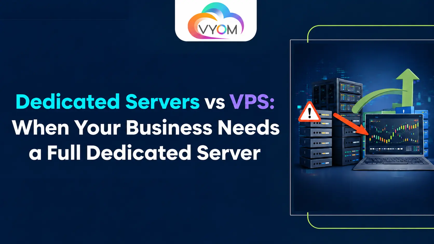 Dedicated Servers vs VPS When Your Business Needs a Full Dedicated Server