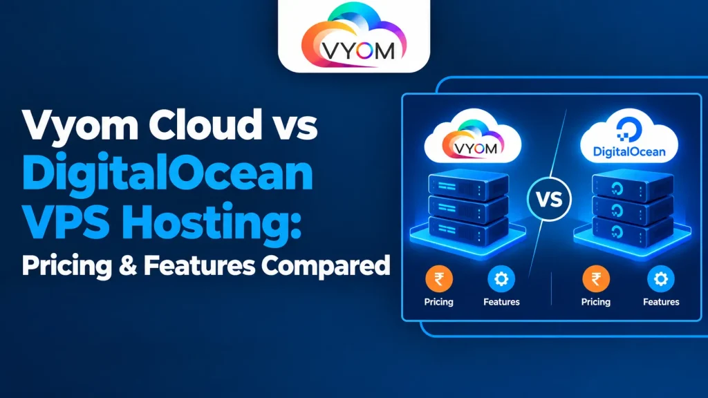 Vyom Cloud vs DigitalOcean VPS Hosting: Pricing & Features Compared